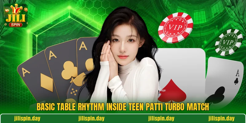 Basic table rhythm inside Teen Patti Turbo Match Basic table rhythm inside Teen Patti Turbo Match