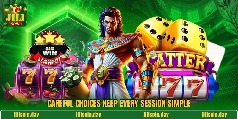 Careful choices keep every session simple