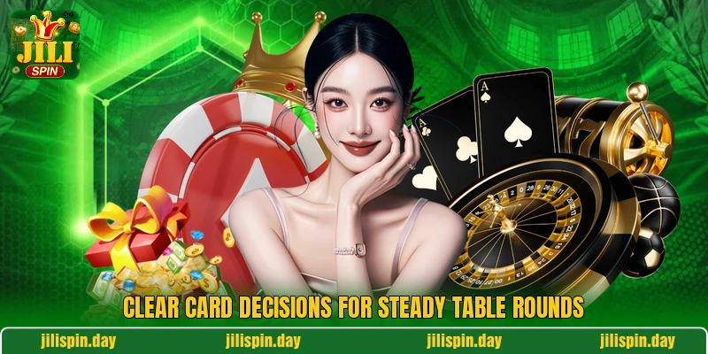 Clear card decisions for steady table rounds Clear card decisions for steady table rounds