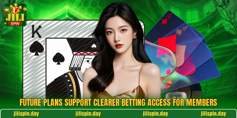 Future plans support clearer betting access for members Future plans support clearer betting access for members