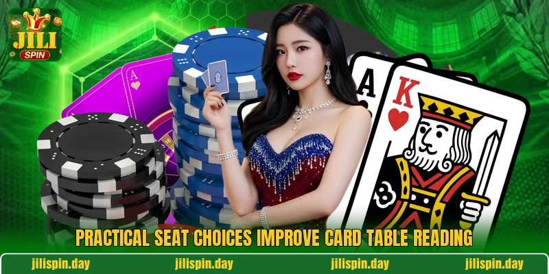 Practical seat choices improve card table reading Practical seat choices improve card table reading