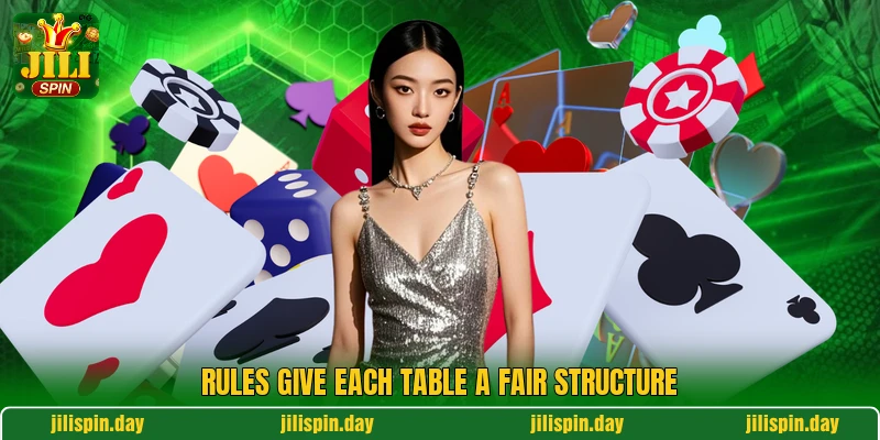 Rules give each table a fair structure
