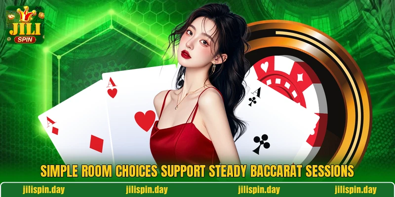 Simple room choices support steady baccarat sessions