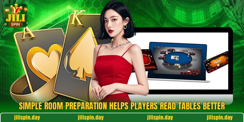 Simple room preparation helps players read tables better